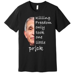 Killing Freedom Only Took One Little Prick Fauci Ouchie Premium T-Shirt