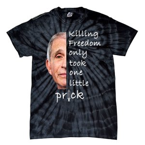 Killing Freedom Only Took One Little Prick Fauci Ouchie Tie-Dye T-Shirt