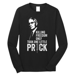 Killing Freedom Only Took One Little Prick Anti Dr Fauci Long Sleeve Shirt