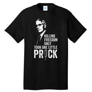 Killing Freedom Only Took One Little Prick Anti Dr Fauci Tall T-Shirt