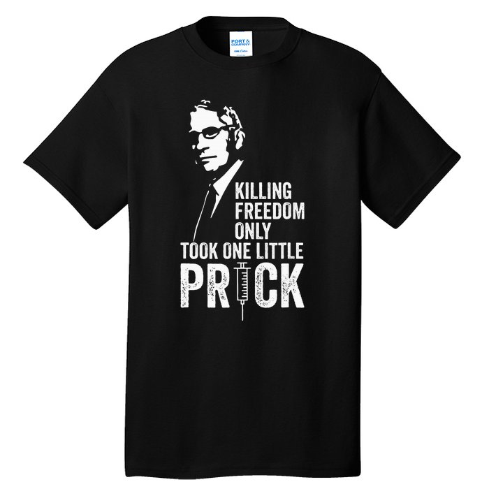 Killing Freedom Only Took One Little Prick Anti Dr Fauci Tall T-Shirt