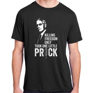 Killing Freedom Only Took One Little Prick Anti Dr Fauci Adult ChromaSoft Performance T-Shirt