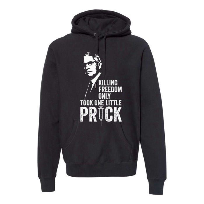 Killing Freedom Only Took One Little Prick Anti Dr Fauci Premium Hoodie