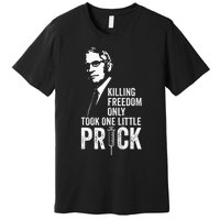 Killing Freedom Only Took One Little Prick Anti Dr Fauci Premium T-Shirt