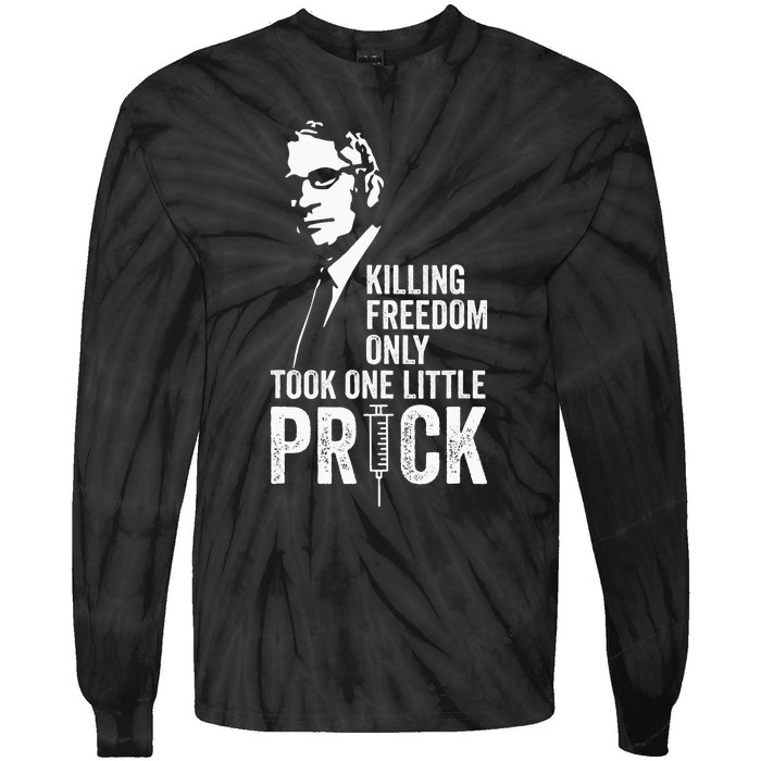 Killing Freedom Only Took One Little Prick Anti Dr Fauci Tie-Dye Long Sleeve Shirt