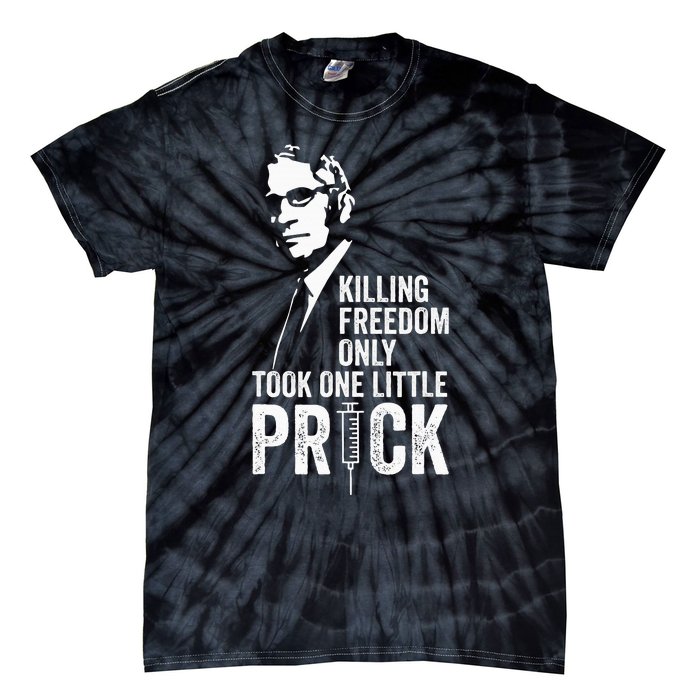 Killing Freedom Only Took One Little Prick Anti Dr Fauci Tie-Dye T-Shirt