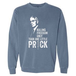 Killing Freedom Only Took One Little Prick Anti Dr Fauci Garment-Dyed Sweatshirt