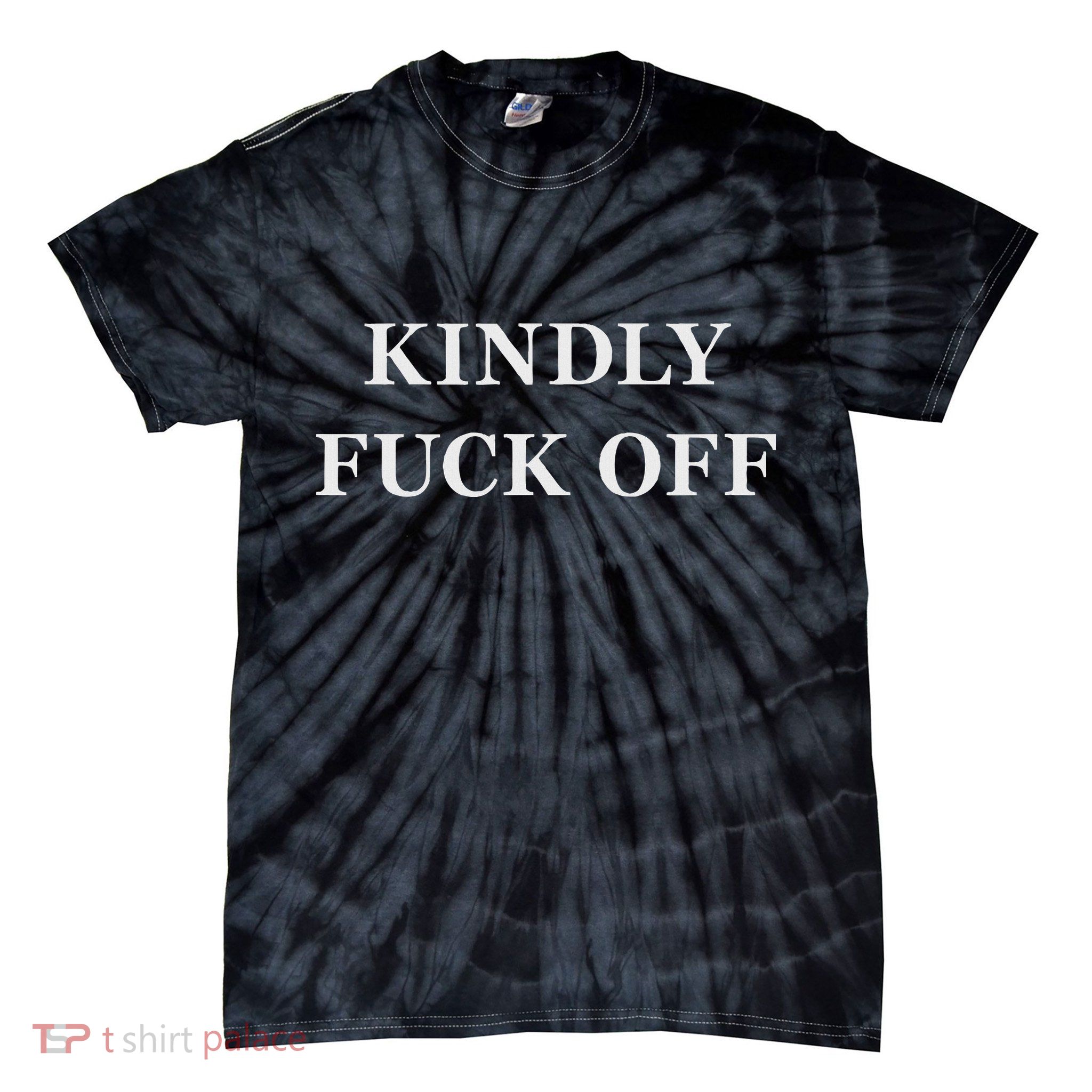 Kindly Fuck Off Would You  Tie-Dye T-Shirt