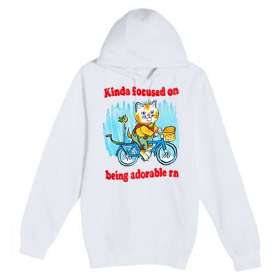 Kinda Focused On Being Adorable Premium Pullover Hoodie