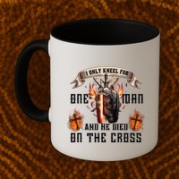 Kneel For One Man And He Died On The Cross Mug