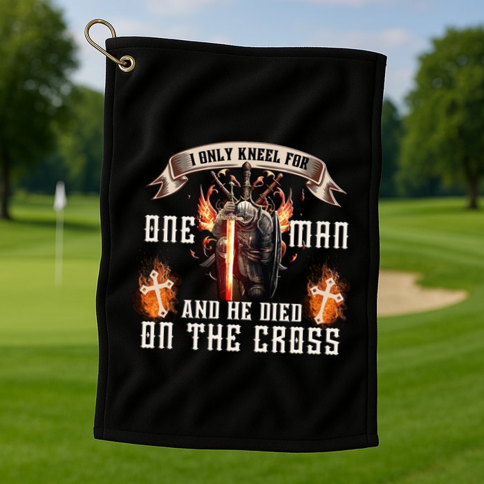 Kneel For One Man And He Died On The Cross Golf Towel