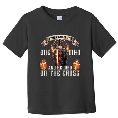 Kneel For One Man And He Died On The Cross Toddler T-Shirt