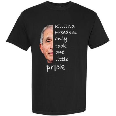 Killing Freedom Only Took One Little Prick Fauci Ouchie Garment-Dyed Heavyweight T-Shirt