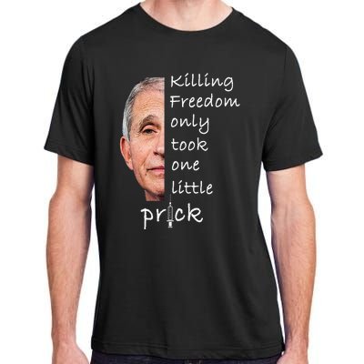 Killing Freedom Only Took One Little Prick Fauci Ouchie Adult ChromaSoft Performance T-Shirt