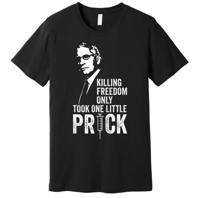 Killing Freedom Only Took One Little Prick Premium T-Shirt