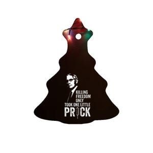 Killing Freedom Only Took One Little Prick Ceramic Tree Ornament