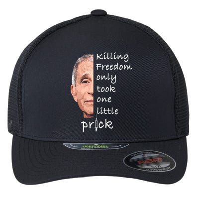 Killing Freedom Only Took One Little Prick Fauci Ouchie Flexfit Unipanel Trucker Cap