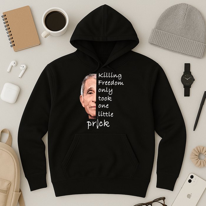 Killing Freedom Only Took One Little Prick Fauci Ouchie Hoodie