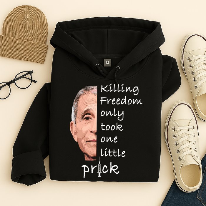 Killing Freedom Only Took One Little Prick Fauci Ouchie Hoodie