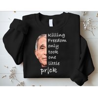 Killing Freedom Only Took One Little Prick Fauci Ouchie Sweatshirt