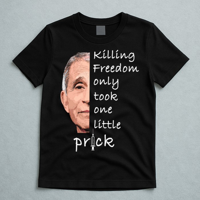 Killing Freedom Only Took One Little Prick Fauci Ouchie T-Shirt