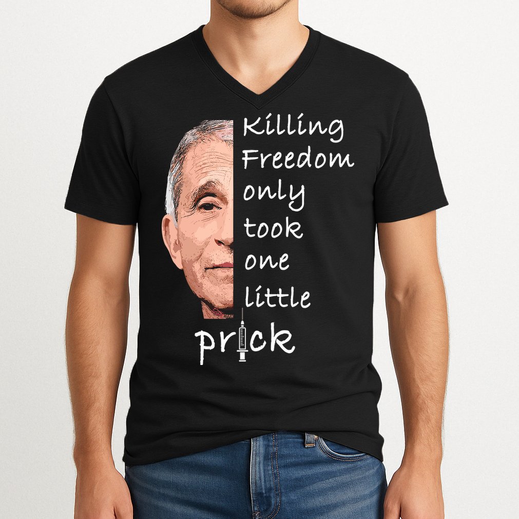Killing Freedom Only Took One Little Prick Fauci Ouchie V-Neck T-Shirt