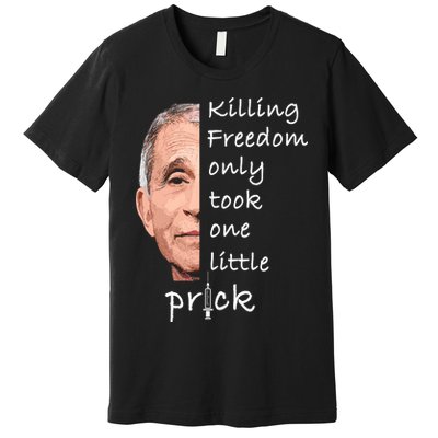Killing Freedom Only Took One Little Prick Fauci Ouchie Premium T-Shirt