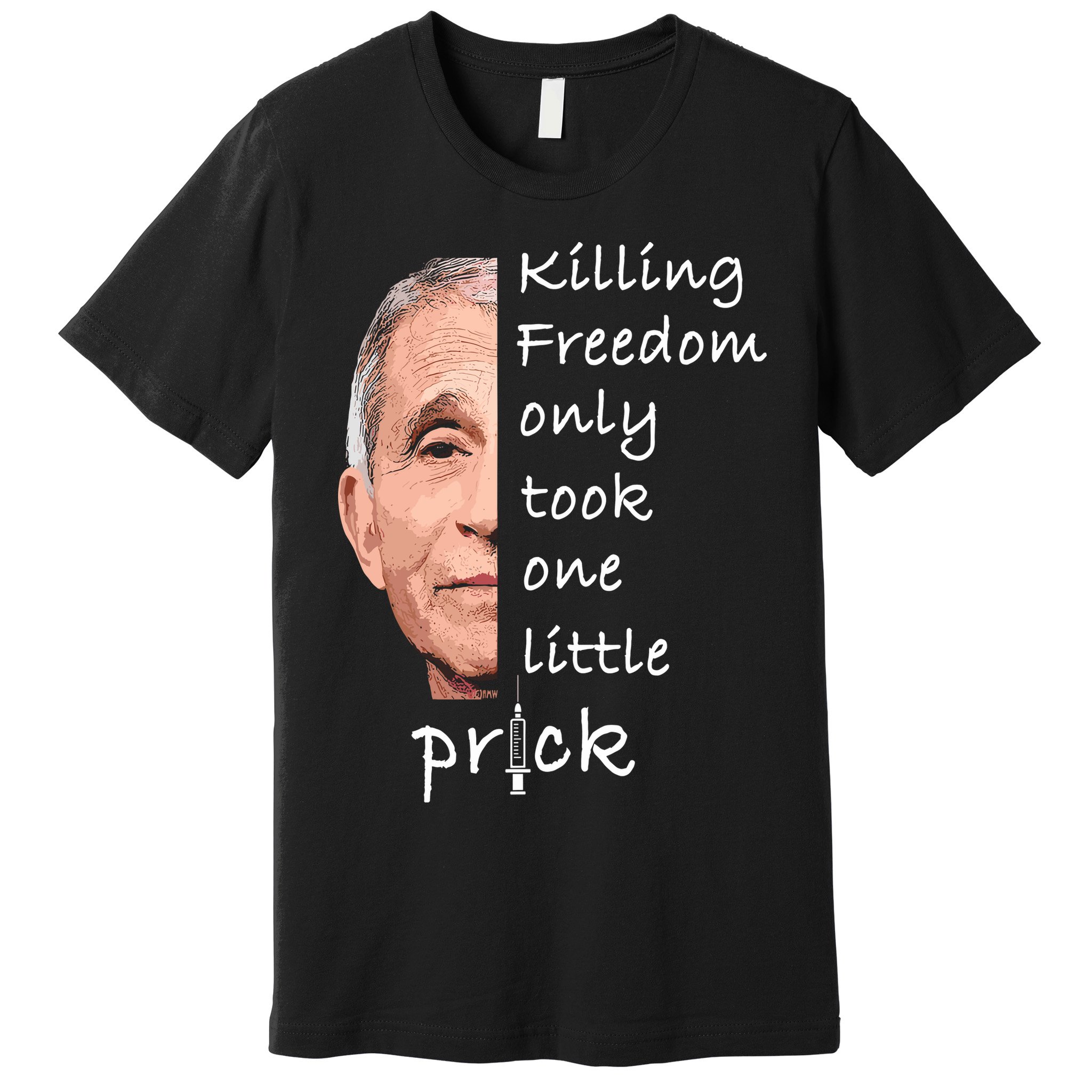 Killing Freedom Only Took One Little Prick Fauci Ouchie Premium T-Shirt