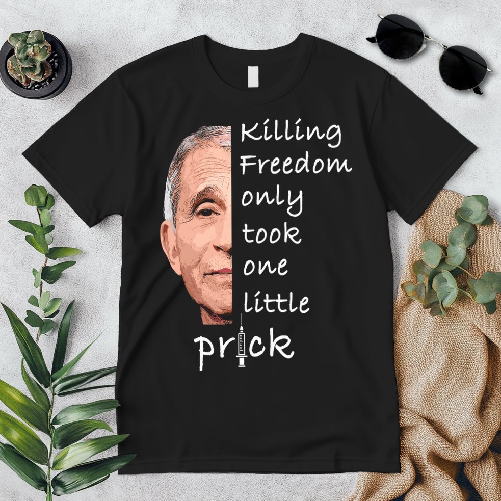 Killing Freedom Only Took One Little Prick Fauci Ouchie Premium T-Shirt