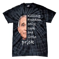 Killing Freedom Only Took One Little Prick Fauci Ouchie Tie-Dye T-Shirt
