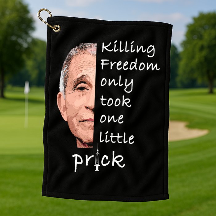 Killing Freedom Only Took One Little Prick Fauci Ouchie Golf Towel