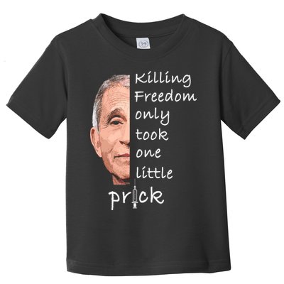 Killing Freedom Only Took One Little Prick Fauci Ouchie Toddler T-Shirt