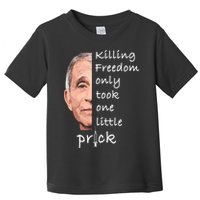 Killing Freedom Only Took One Little Prick Fauci Ouchie Toddler T-Shirt