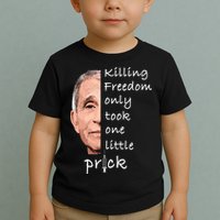 Killing Freedom Only Took One Little Prick Fauci Ouchie Toddler T-Shirt