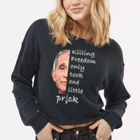 Killing Freedom Only Took One Little Prick Fauci Ouchie Cropped Pullover Crew