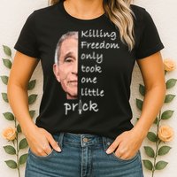 Killing Freedom Only Took One Little Prick Fauci Ouchie Womens T-Shirt