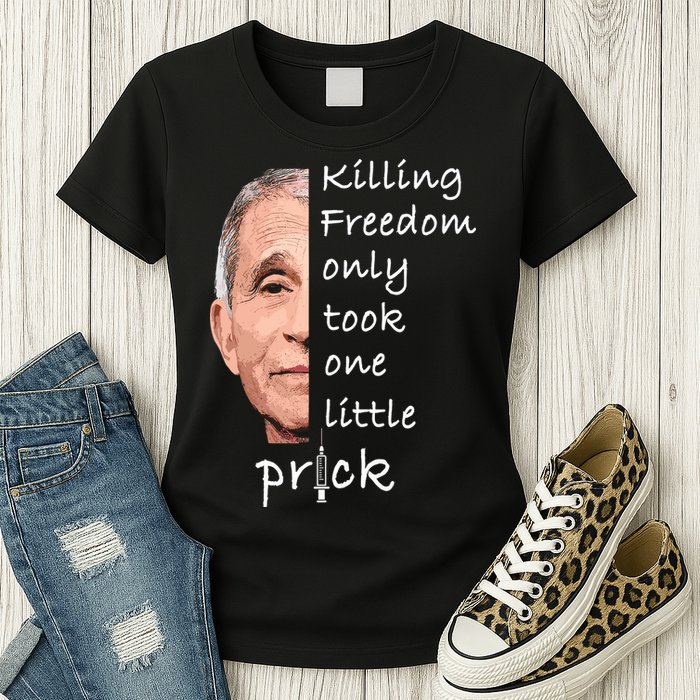 Killing Freedom Only Took One Little Prick Fauci Ouchie Womens T-Shirt