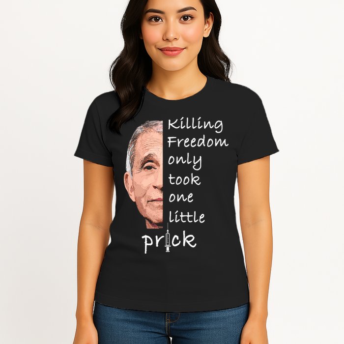 Killing Freedom Only Took One Little Prick Fauci Ouchie Womens T-Shirt