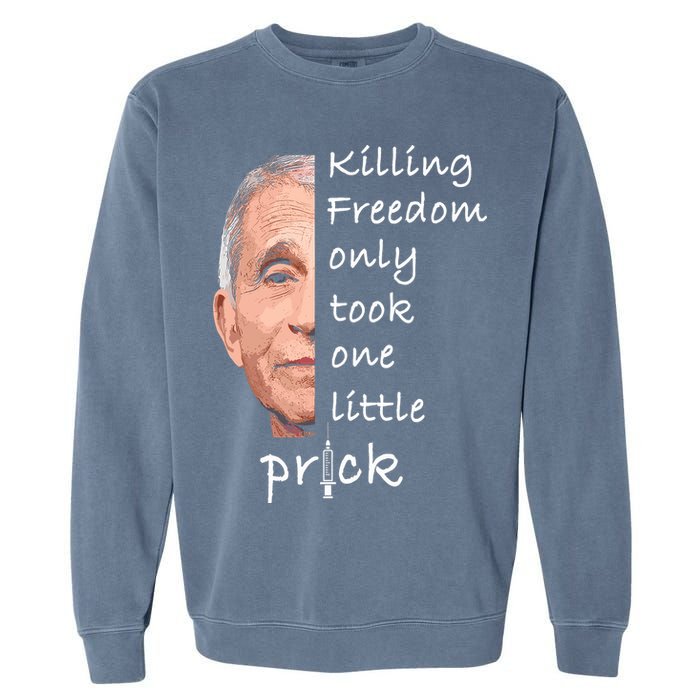 Killing Freedom Only Took One Little Prick Fauci Ouchie Garment-Dyed Sweatshirt
