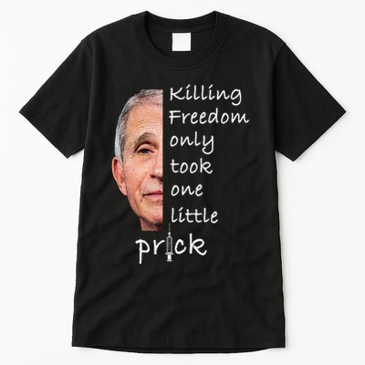Killing Freedom Only Took One Little Prick Fauci Ouchie Tall T-Shirt