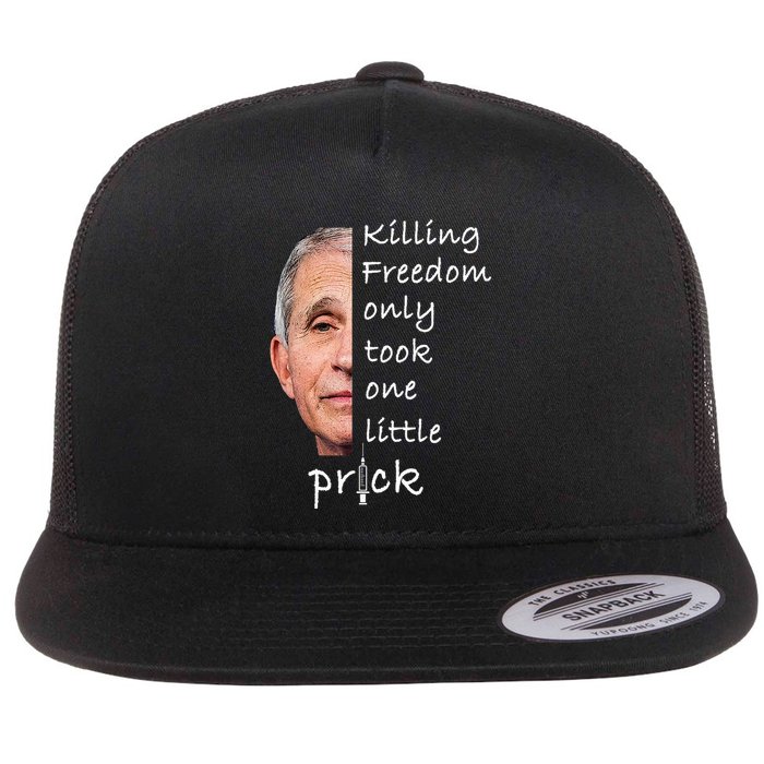 Killing Freedom Only Took One Little Prick Fauci Ouchie Flat Bill Trucker Hat
