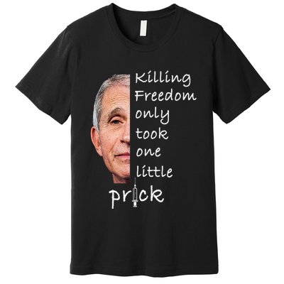Killing Freedom Only Took One Little Prick Fauci Ouchie Premium T-Shirt
