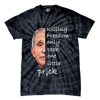 Killing Freedom Only Took One Little Prick Fauci Ouchie Tie-Dye T-Shirt