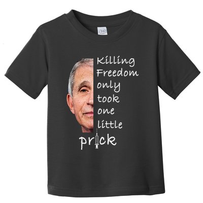 Killing Freedom Only Took One Little Prick Fauci Ouchie Toddler T-Shirt