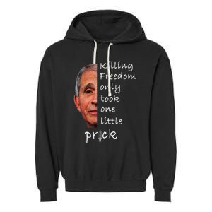 Killing Freedom Only Took One Little Prick Fauci Ouchie Garment-Dyed Fleece Hoodie