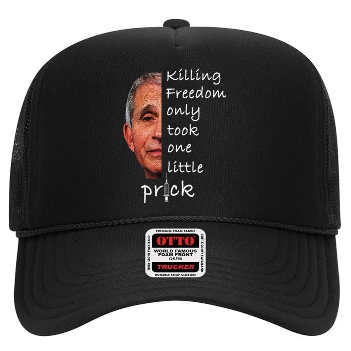 Killing Freedom Only Took One Little Prick Fauci Ouchie High Crown Mesh Back Trucker Hat