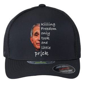 Killing Freedom Only Took One Little Prick Fauci Ouchie Flexfit Unipanel Trucker Cap