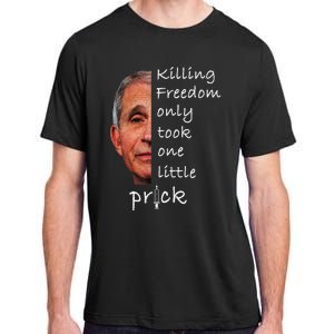 Killing Freedom Only Took One Little Prick Fauci Ouchie Adult ChromaSoft Performance T-Shirt