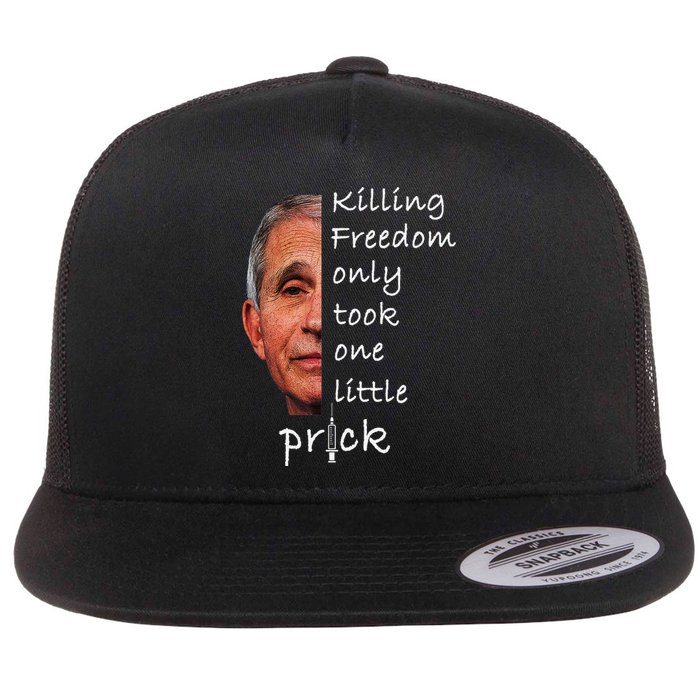 Killing Freedom Only Took One Little Prick Fauci Ouchie Flat Bill Trucker Hat