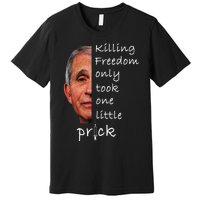 Killing Freedom Only Took One Little Prick Fauci Ouchie Premium T-Shirt